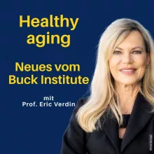 Einblick: Healthy aging – Was gibt es Neues vom Chef des Buck Instituts Eric Verdin?