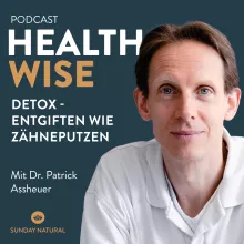 #121 Detox – Entgiften wie Zähneputzen. Mit Dr. Patrick Asseuer