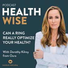 #116 Can a Ring Really Optimize Your Health? With Dorothy Kilroy from Oura