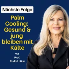 Einblick: Palm Cooling - Langlebigkeitsbooster wie die Kältekammer? Prof. Rudolf Likar & Nina Ruge